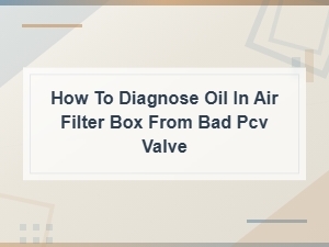 How to Diagnose Oil in Air Filter Box From a Bad Pcv Valve