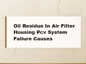 Oil Residue in Air Filter Housing: Pcv System Failure Causes and Diagnosis