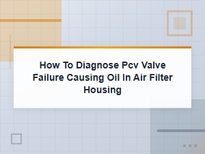 How to Diagnose a Failing Pcv Valve Causing Oil in Your Air Filter Housing
